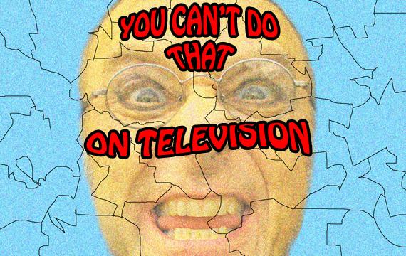 Blacklisted – You Can’t Do That on Television